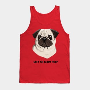 Why so glum pug? Tank Top